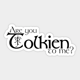 Are you Tolkien to me? Sticker